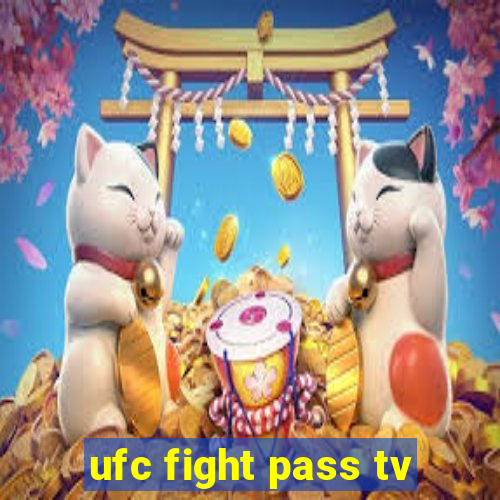 ufc fight pass tv
